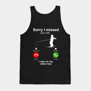 Sorry I Missed Your Call I Was On My Other Line Funny Fishing Tank Top